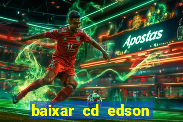 baixar cd edson gomes as melhores